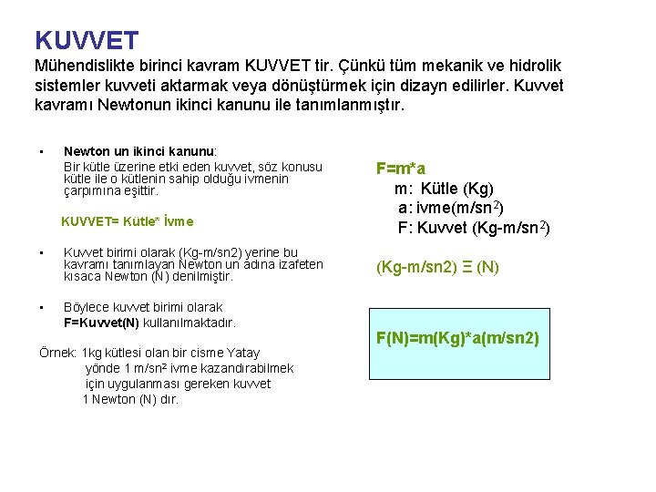 KUVVET Mühendislikte birinci kavram KUVVET tir. Çünkü tüm mekanik ve hidrolik sistemler kuvveti aktarmak