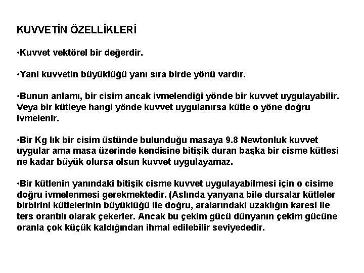 KUVVETİN ÖZELLİKLERİ • Kuvvet vektörel bir değerdir. • Yani kuvvetin büyüklüğü yanı sıra birde