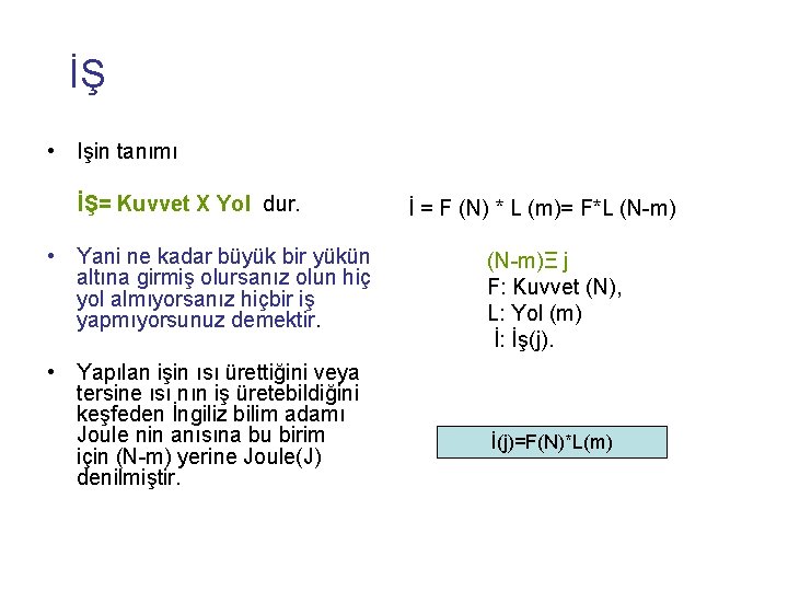  İŞ • Işin tanımı İŞ= Kuvvet X Yol dur. • Yani ne kadar