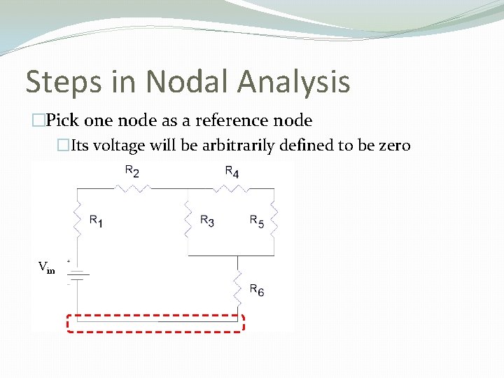 Steps in Nodal Analysis �Pick one node as a reference node �Its voltage will