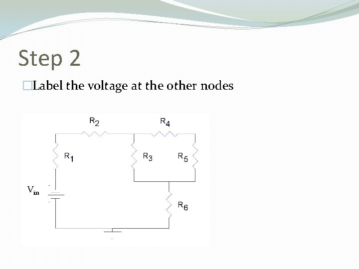 Step 2 �Label the voltage at the other nodes Vin 