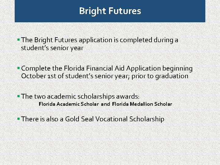 Bright Futures The Bright Futures application is completed during a student’s senior year Complete