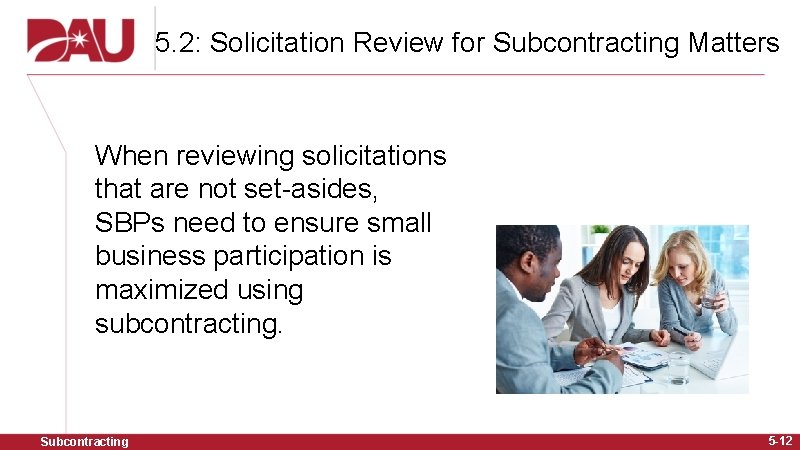 5. 2: Solicitation Review for Subcontracting Matters When reviewing solicitations that are not set-asides,