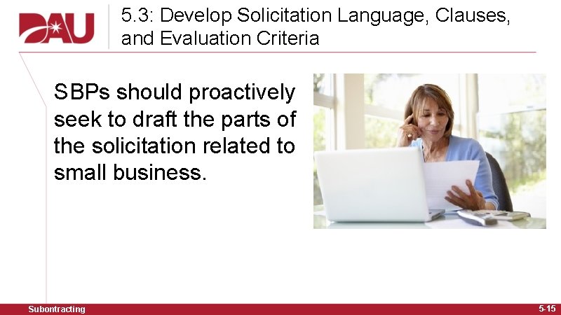 5. 3: Develop Solicitation Language, Clauses, and Evaluation Criteria SBPs should proactively seek to