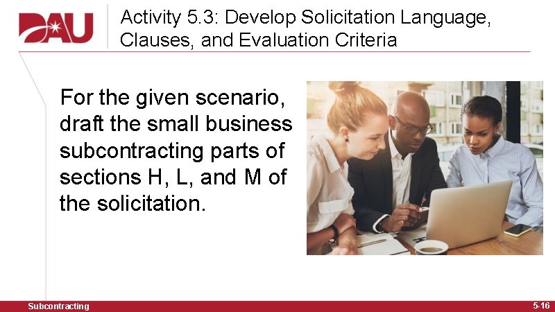 Activity 5. 3: Develop Solicitation Language, Clauses, and Evaluation Criteria For the given scenario,