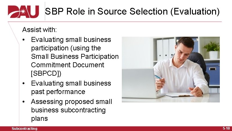 SBP Role in Source Selection (Evaluation) Assist with: • Evaluating small business participation (using