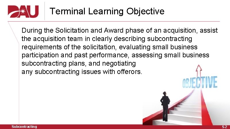 Terminal Learning Objective During the Solicitation and Award phase of an acquisition, assist the