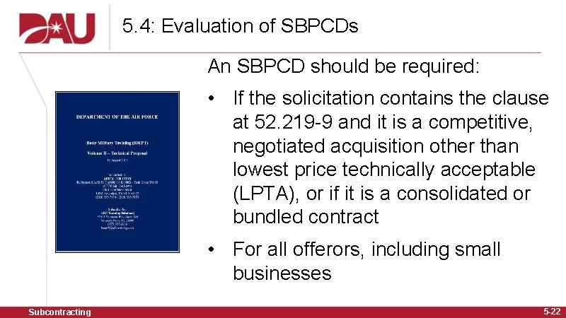 5. 4: Evaluation of SBPCDs An SBPCD should be required: • If the solicitation