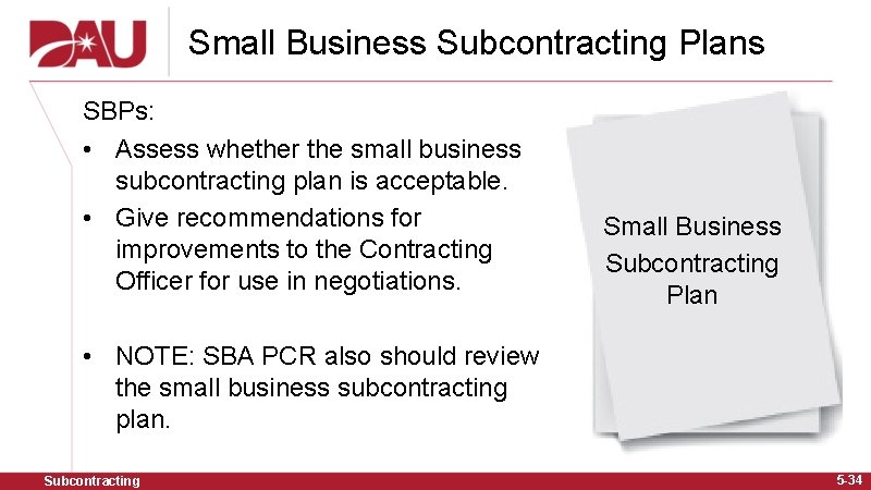 Small Business Subcontracting Plans SBPs: • Assess whether the small business subcontracting plan is