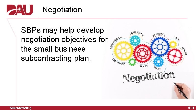 Negotiation SBPs may help develop negotiation objectives for the small business subcontracting plan. Subcontracting