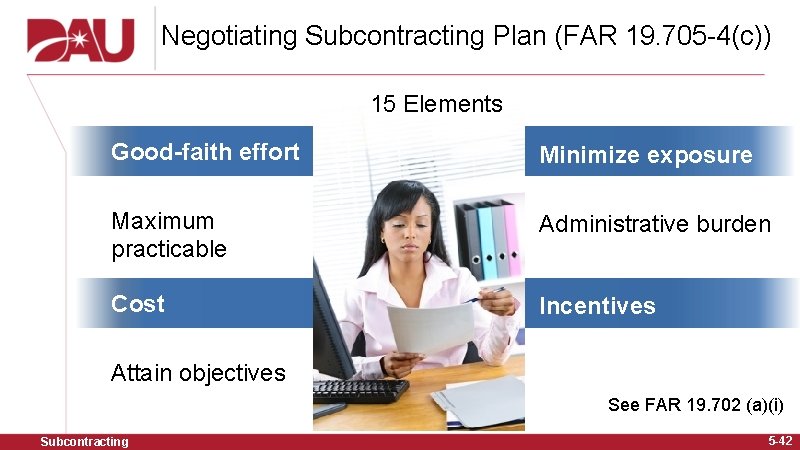 Negotiating Subcontracting Plan (FAR 19. 705 -4(c)) 15 Elements Good-faith effort Minimize exposure Maximum
