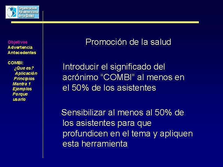 Objetivos Advertencia Antecedentes COMBI: ¿Que es? Aplicación Principios Mantra 1 Ejemplos Porque usarlo Promoción