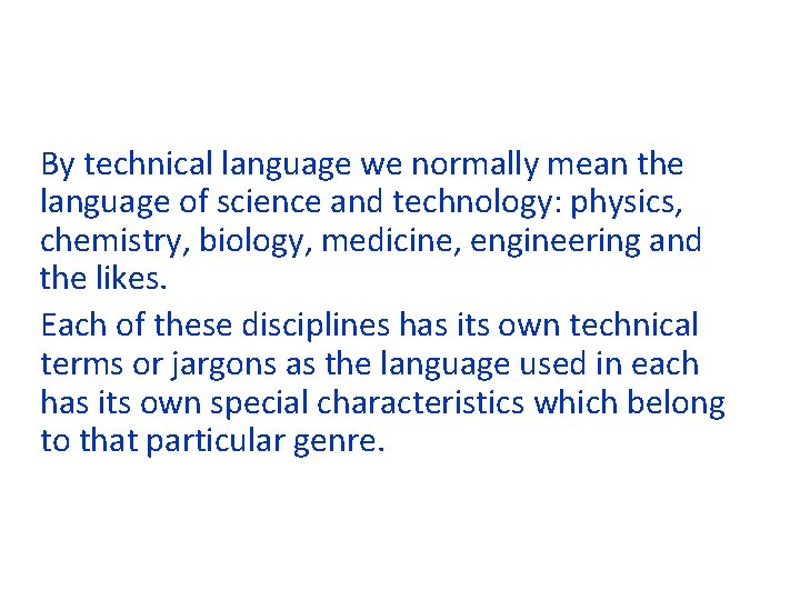 By technical language we normally mean the language of science and technology: physics, chemistry, By technical language we normally mean the language of science and technology: physics, chemistry,