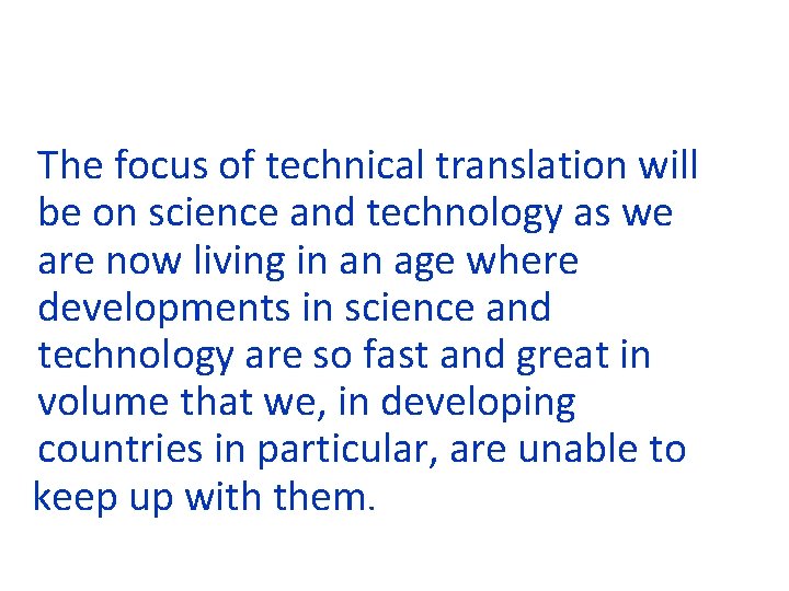 The focus of technical translation will be on science and technology as we are The focus of technical translation will be on science and technology as we are