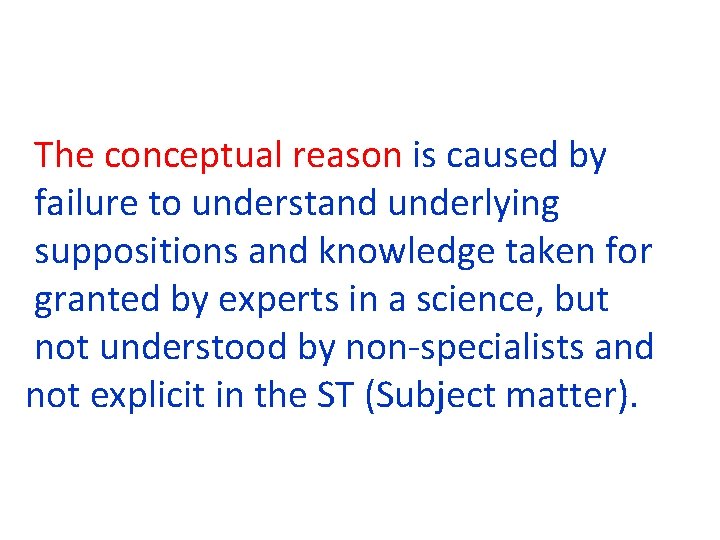 The conceptual reason is caused by failure to understand underlying suppositions and knowledge taken The conceptual reason is caused by failure to understand underlying suppositions and knowledge taken