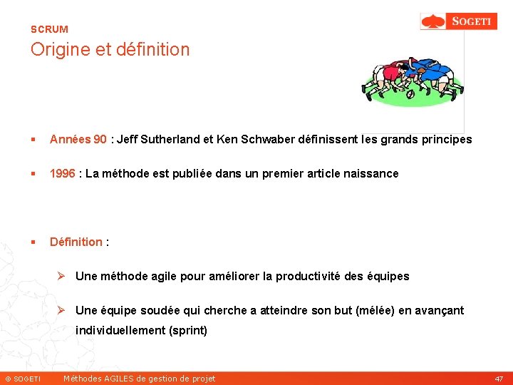 SCRUM Origine et définition § Années 90 : Jeff Sutherland et Ken Schwaber définissent