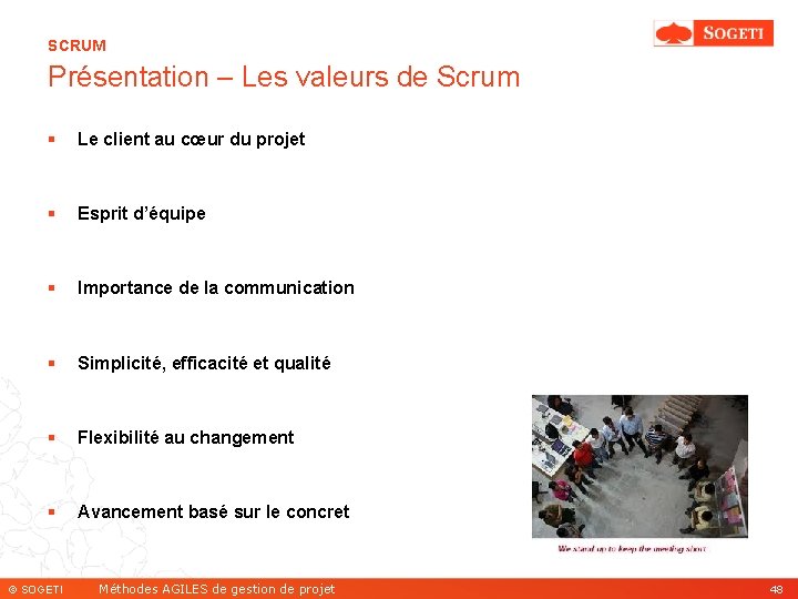 SCRUM Présentation – Les valeurs de Scrum § Le client au cœur du projet