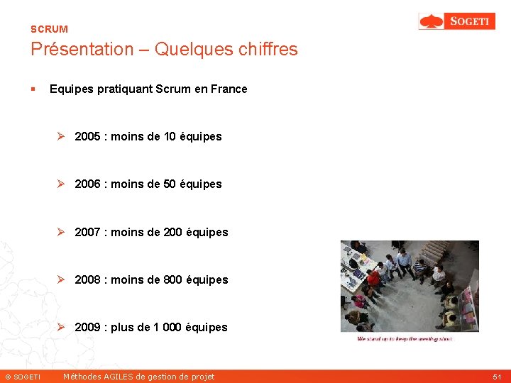 SCRUM Présentation – Quelques chiffres § Equipes pratiquant Scrum en France Ø 2005 :