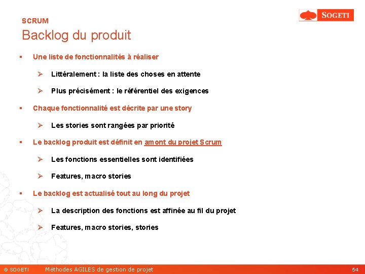 SCRUM Backlog du produit § § Une liste de fonctionnalités à réaliser Ø Littéralement