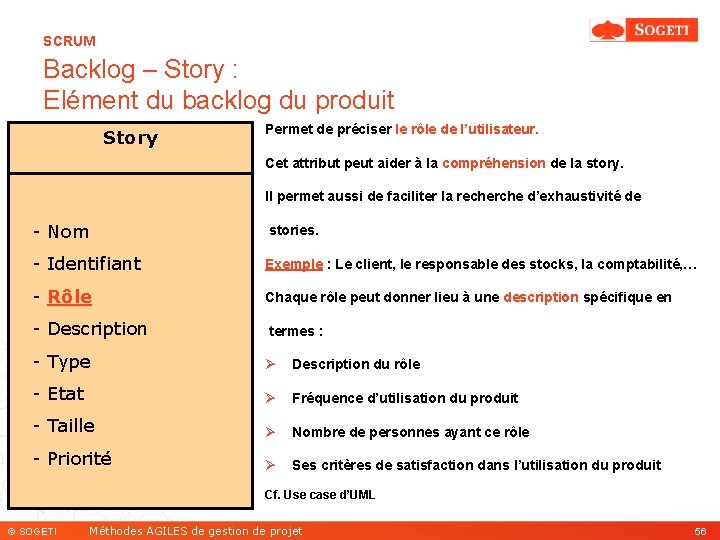 SCRUM Backlog – Story : Elément du backlog du produit Story Permet de préciser