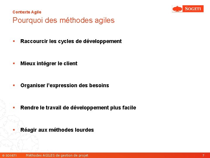 Contexte Agile Pourquoi des méthodes agiles § Raccourcir les cycles de développement § Mieux