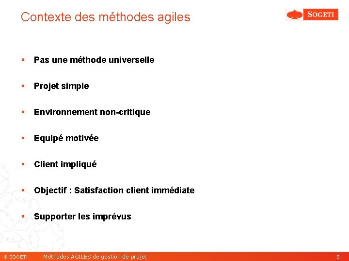 Contexte des méthodes agiles § Pas une méthode universelle § Projet simple § Environnement