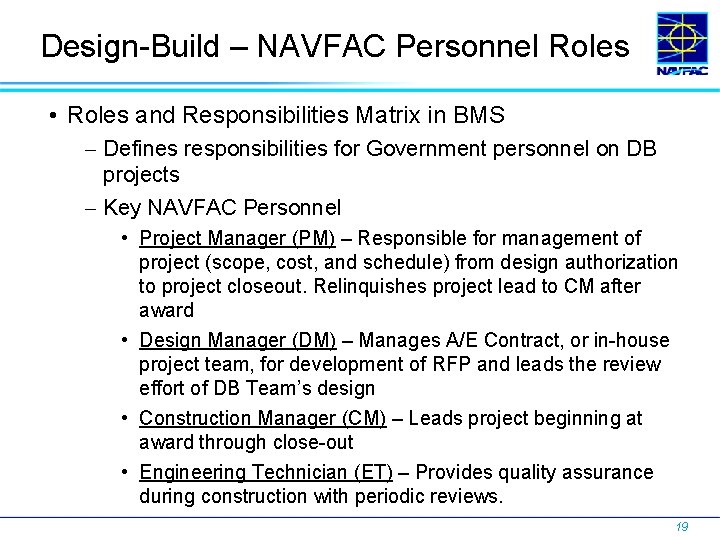 Design-Build – NAVFAC Personnel Roles • Roles and Responsibilities Matrix in BMS Defines responsibilities