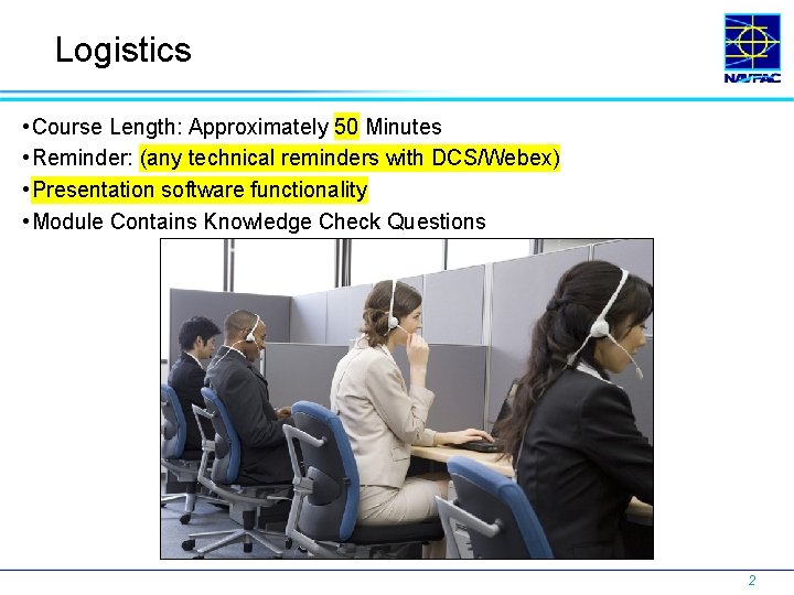 Logistics • Course Length: Approximately 50 Minutes • Reminder: (any technical reminders with DCS/Webex)