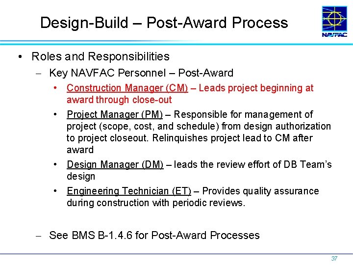 Design-Build – Post-Award Process • Roles and Responsibilities Key NAVFAC Personnel – Post-Award •