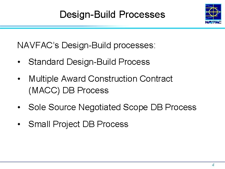 Design-Build Processes NAVFAC’s Design-Build processes: • Standard Design-Build Process • Multiple Award Construction Contract