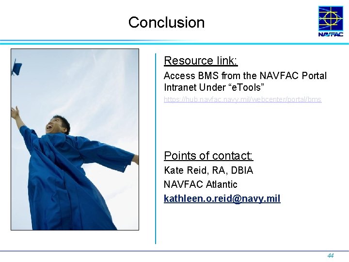 Conclusion Resource link: Access BMS from the NAVFAC Portal Intranet Under “e. Tools” https: