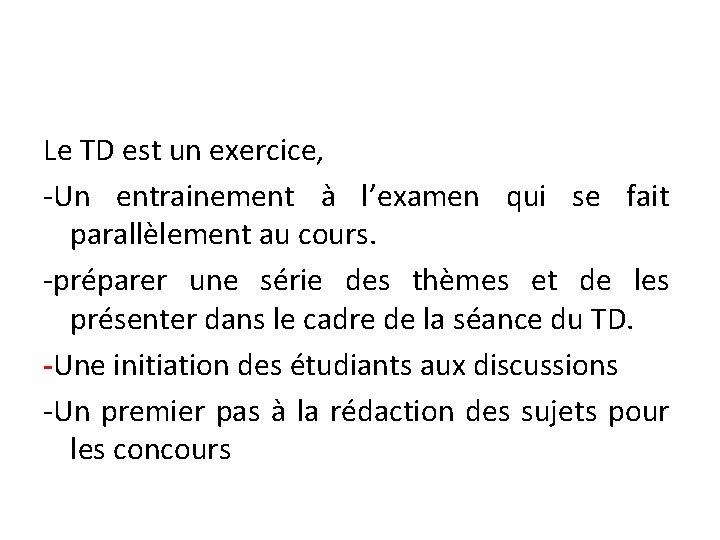 Le TD est un exercice, -Un entrainement à l’examen qui se fait parallèlement au