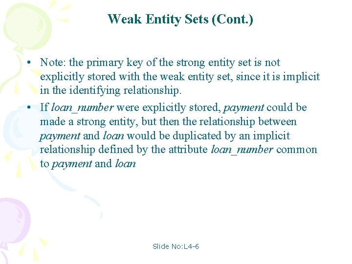 Weak Entity Sets (Cont. ) • Note: the primary key of the strong entity Weak Entity Sets (Cont. ) • Note: the primary key of the strong entity