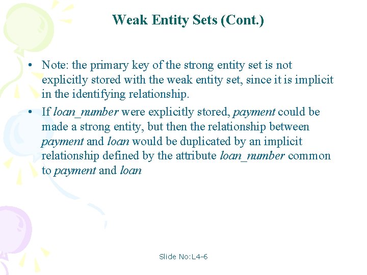 Weak Entity Sets (Cont. ) • Note: the primary key of the strong entity