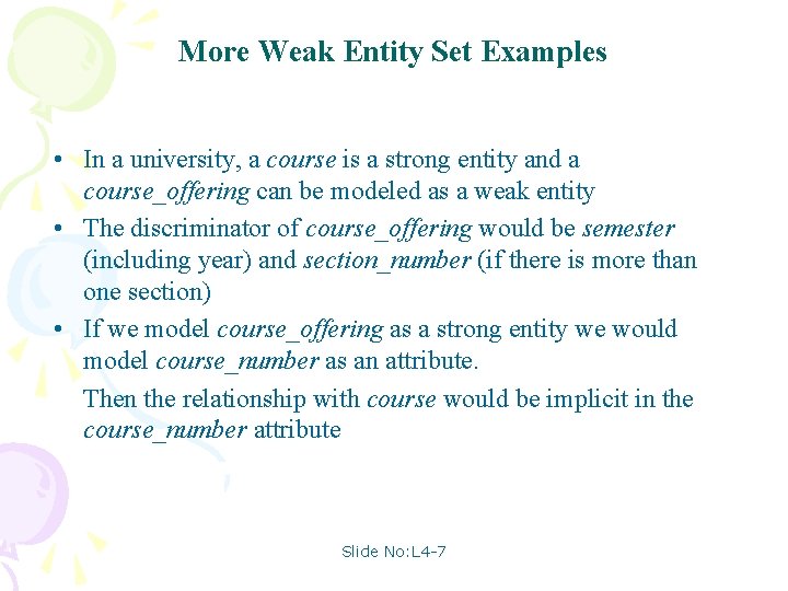 More Weak Entity Set Examples • In a university, a course is a strong