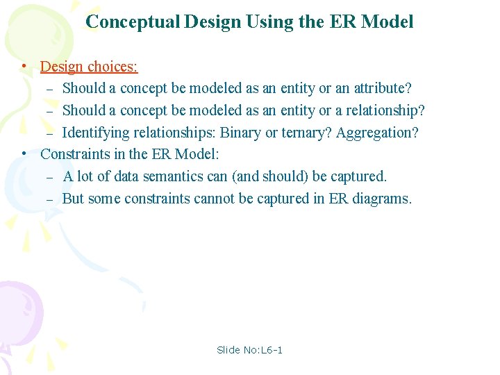 Conceptual Design Using the ER Model • Design choices: – Should a concept be