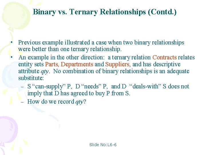 Binary vs. Ternary Relationships (Contd. ) • Previous example illustrated a case when two