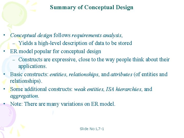 Summary of Conceptual Design • Conceptual design follows requirements analysis, – Yields a high-level
