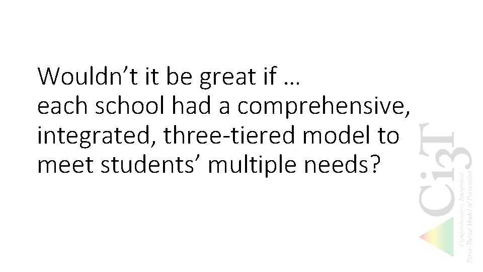 Wouldn’t it be great if … each school had a comprehensive, integrated, three-tiered model