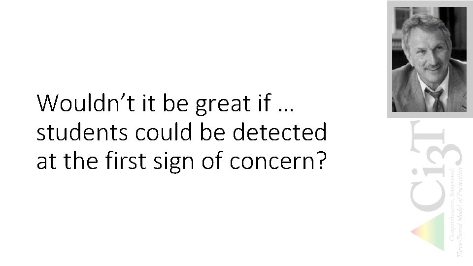 Wouldn’t it be great if … students could be detected at the first sign