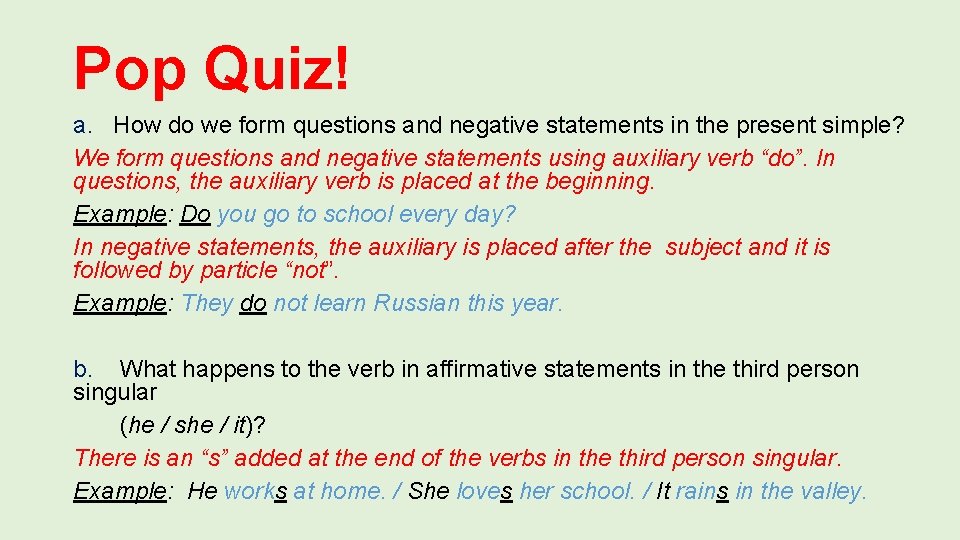 Pop Quiz! a. How do we form questions and negative statements in the present