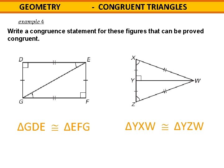 GEOMETRY - CONGRUENT TRIANGLES Write a congruence statement for these figures that can be
