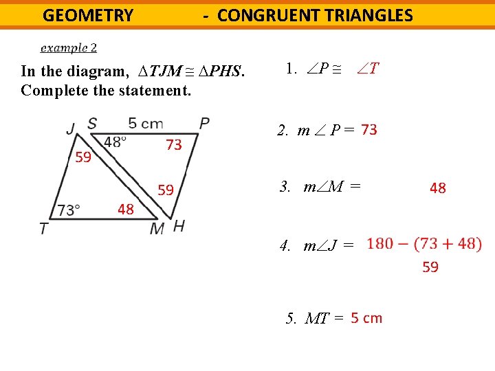 - CONGRUENT TRIANGLES GEOMETRY In the diagram, TJM PHS. Complete the statement. 73 59