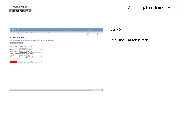 Submitting Line Item Activities Step 5 Click the Search button. 