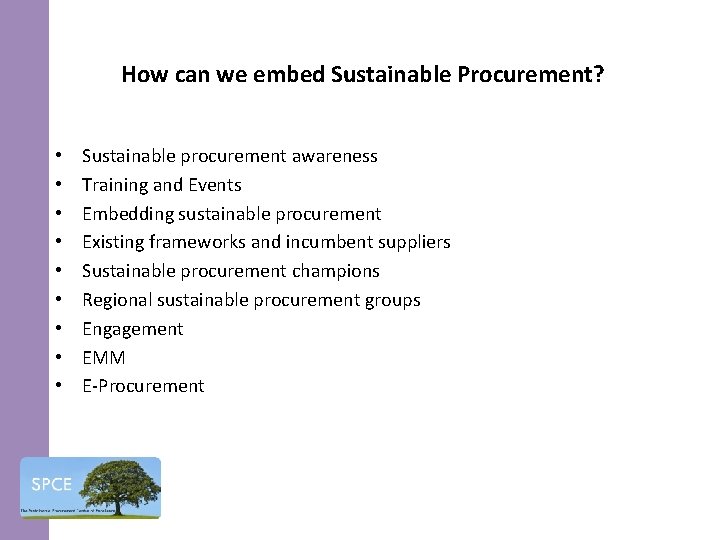 How can we embed Sustainable Procurement? • • • Sustainable procurement awareness Training and