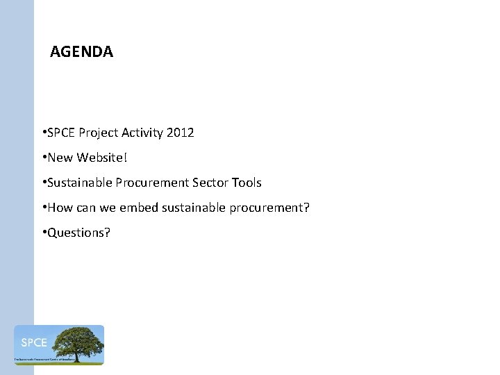 AGENDA • SPCE Project Activity 2012 • New Website! • Sustainable Procurement Sector Tools