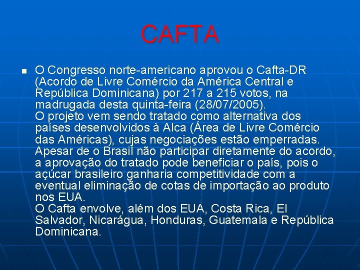 CAFTA n O Congresso norte-americano aprovou o Cafta-DR (Acordo de Livre Comércio da América