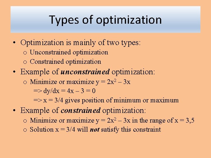 Types of optimization • Optimization is mainly of two types: o Unconstrained optimization o Types of optimization • Optimization is mainly of two types: o Unconstrained optimization o