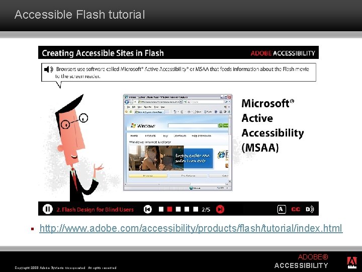 Accessible Flash tutorial § http: //www. adobe. com/accessibility/products/flash/tutorial/index. html Copyright 2008 Adobe Systems Incorporated.