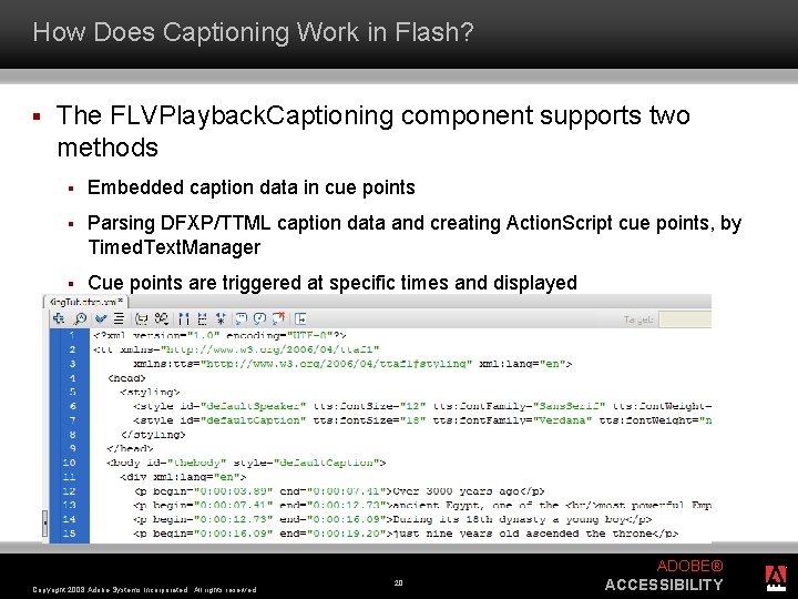 How Does Captioning Work in Flash? § The FLVPlayback. Captioning component supports two methods